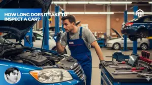 【Explained】How Long Does It Take to Inspect a Car? The Factors That Influence Time