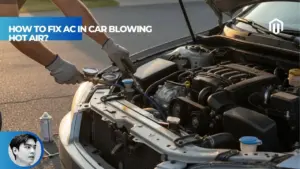 【Explained】How to Fix Car AC Blowing Hot Air? DIY Troubleshooting Guide