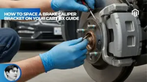 【Explained】How to Space a Brake Caliper Bracket on Your Car? (A Step-by-Step Guide)