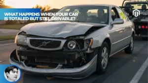 【Explained】What Happens When Your Car Is Totaled But Still Drivable?