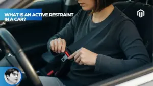 【Explained】What Is an Active Restraint in a Car?