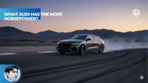 【Explained】What Audi Has the Most Horsepower?